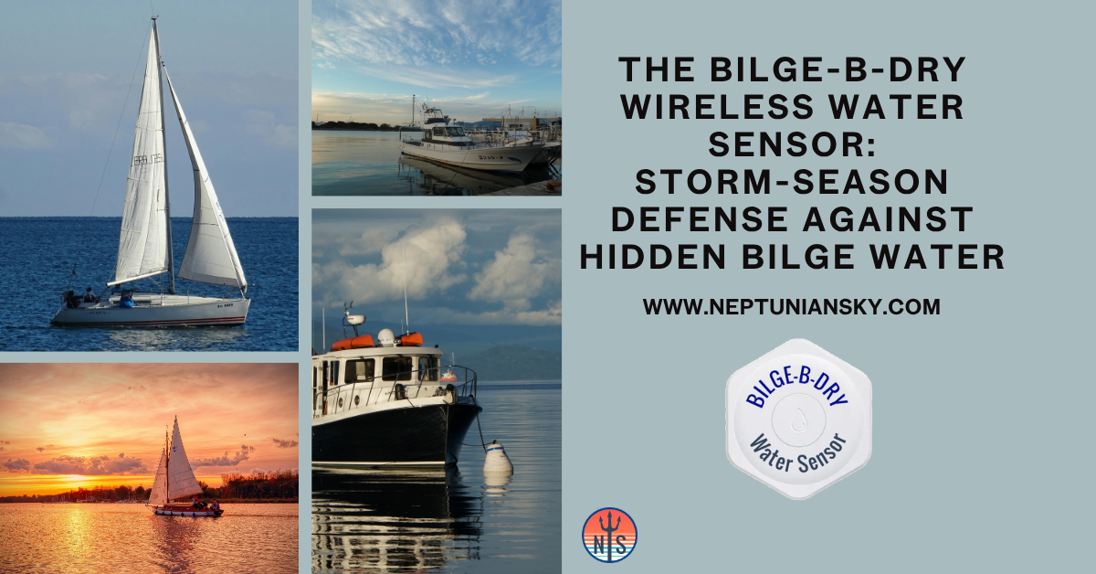 The BILGE-B-DRY Wireless Water Sensor: Storm Season Defense Against Hidden Bilge Water