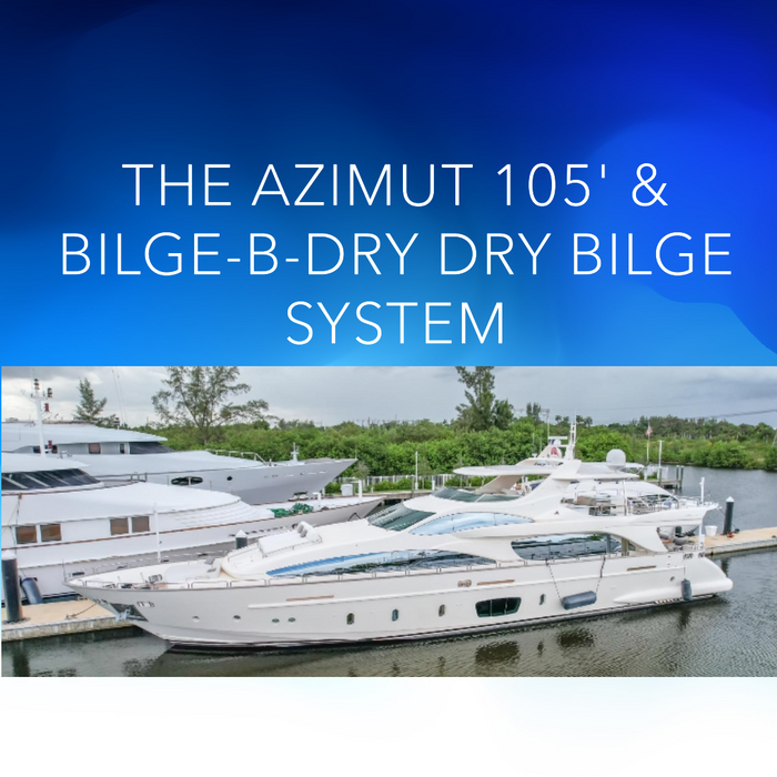 The Azimut 105 & BILGE-B-DRY Dry Bilge System